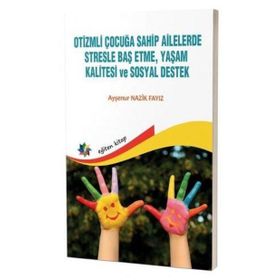 Otizmli Çocuğa Sahip Ailelerde Stresle Baş Etme, Yaşam Kalitesi ve Sosyal Destek Eğiten Kitap Yayınları