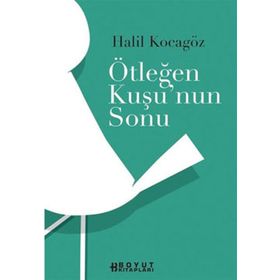 ÖTLEĞEN KUŞUNUN SONU - HALIL KOCAGÖZ