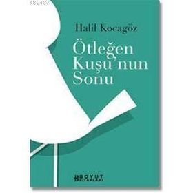 ÖTLEĞEN KUŞUNUN SONU - HALIL KOCAGÖZ