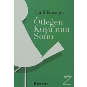 ÖTLEĞEN KUŞUNUN SONU - HALIL KOCAGÖZ