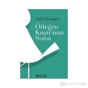ÖTLEĞEN KUŞUNUN SONU - HALIL KOCAGÖZ