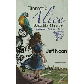 OTOMATIK ALICE GELECEKTEN MASALLAR - YAPBOZLARIN PEŞİNDE - JEFF NOON