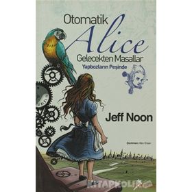 OTOMATIK ALICE GELECEKTEN MASALLAR - YAPBOZLARIN PEŞİNDE - JEFF NOON