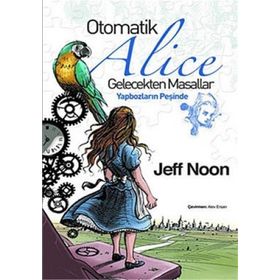 OTOMATIK ALICE GELECEKTEN MASALLAR - YAPBOZLARIN PEŞİNDE - JEFF NOON
