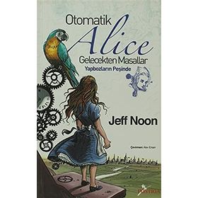 OTOMATIK ALICE GELECEKTEN MASALLAR - YAPBOZLARIN PEŞİNDE - JEFF NOON