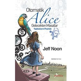 OTOMATIK ALICE GELECEKTEN MASALLAR - YAPBOZLARIN PEŞİNDE - JEFF NOON