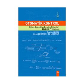 OTOMATIK KONTROL SISTEM DİNAMİĞİ VE DENETIM SISTEMLERI ÇÖZÜMLÜ PROBLEMLER - GÜRSEL ŞEFKAT;İBRAHİM YÜKSEL;MESUT ŞENGİRGİN