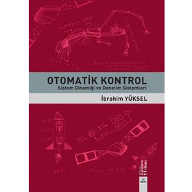 OTOMATIK KONTROL SISTEM DİNAMİĞİ VE DENETIM SISTEMLERI ÇÖZÜMLÜ PROBLEMLER - GÜRSEL ŞEFKAT;İBRAHİM YÜKSEL;MESUT ŞENGİRGİN