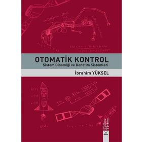 OTOMATIK KONTROL SISTEM DİNAMİĞİ VE DENETIM SISTEMLERI ÇÖZÜMLÜ PROBLEMLER - GÜRSEL ŞEFKAT;İBRAHİM YÜKSEL;MESUT ŞENGİRGİN