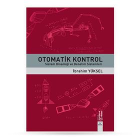 OTOMATIK KONTROL SISTEM DİNAMİĞİ VE DENETIM SISTEMLERI ÇÖZÜMLÜ PROBLEMLER - GÜRSEL ŞEFKAT;İBRAHİM YÜKSEL;MESUT ŞENGİRGİN