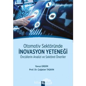 Otomotiv Sektöründe İnovasyon Yeteneği - Öncüllerin Analizi Ve Sektörel Öneriler - Yavuz Erdim