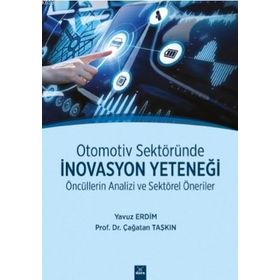 Otomotiv Sektöründe İnovasyon Yeteneği - Öncüllerin Analizi Ve Sektörel Öneriler - Yavuz Erdim