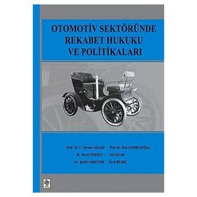 OTOMOTIV SEKTÖRÜNDE REKABET HUKUKU VE POLİTİKALARI - İ.YILMAZ ASLAN