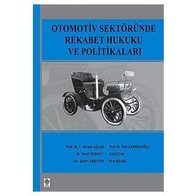 OTOMOTIV SEKTÖRÜNDE REKABET HUKUKU VE POLİTİKALARI - İ.YILMAZ ASLAN