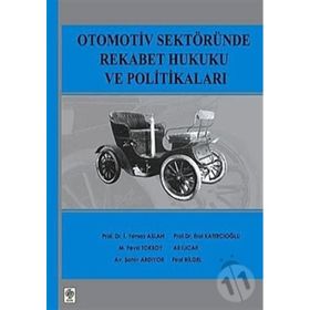 OTOMOTIV SEKTÖRÜNDE REKABET HUKUKU VE POLİTİKALARI - İ.YILMAZ ASLAN