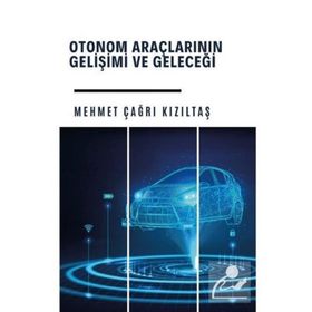 Otonom Araçlarının Gelişi ve Geleceği - Mehmet Çağrı Kızıltaş