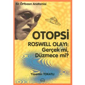 Otopsi - Roswell Olayı Gerçek mi, Düzmece mi? - Yasemin Tokatlı