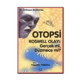 Otopsi - Roswell Olayı Gerçek mi, Düzmece mi? - Yasemin Tokatlı