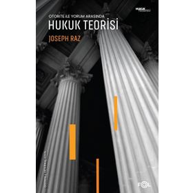Otorite ile Yorum Arasında - Hukuk Teorisi - Joseph Raz