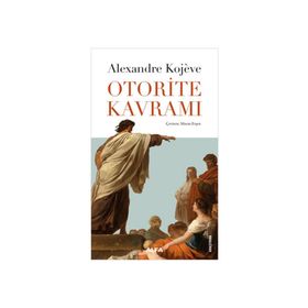 OTORITE KAVRAMI - ALEXANDRE KOJEVE