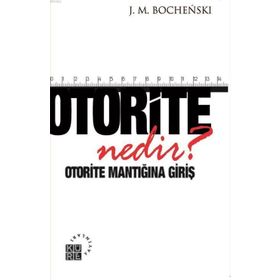 Otorite Nedir? - joseph m bochenski