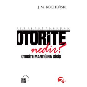 Otorite Nedir? - joseph m bochenski