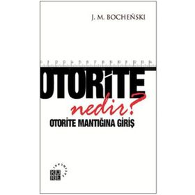 Otorite Nedir? - joseph m bochenski