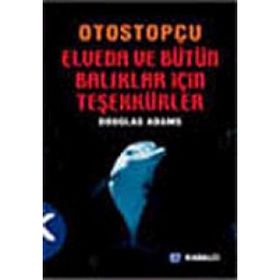 OTOSTOPÇU 4: ELVEDA VE BÜTÜN O BALIKLAR İÇİN TEŞEKKÜRLER - DOUGLAS NOEL ADAMS