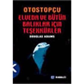 OTOSTOPÇU 4: ELVEDA VE BÜTÜN O BALIKLAR İÇİN TEŞEKKÜRLER - DOUGLAS NOEL ADAMS