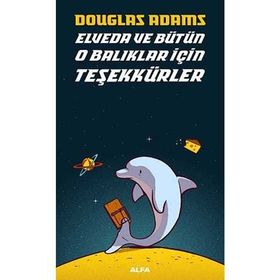 OTOSTOPÇU 4: ELVEDA VE BÜTÜN O BALIKLAR İÇİN TEŞEKKÜRLER - DOUGLAS NOEL ADAMS