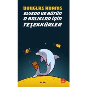 OTOSTOPÇU 4: ELVEDA VE BÜTÜN O BALIKLAR İÇİN TEŞEKKÜRLER - DOUGLAS NOEL ADAMS
