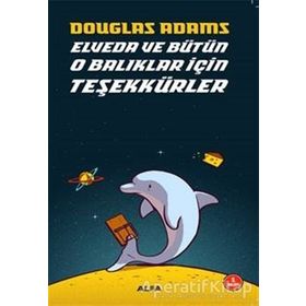 OTOSTOPÇU 4: ELVEDA VE BÜTÜN O BALIKLAR İÇİN TEŞEKKÜRLER - DOUGLAS NOEL ADAMS