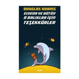OTOSTOPÇU 4: ELVEDA VE BÜTÜN O BALIKLAR İÇİN TEŞEKKÜRLER - DOUGLAS NOEL ADAMS