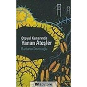 OTOYOL KENARINDA YANAN ATEŞLER - BARBAROS DEVECİOĞLU