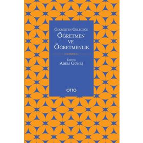 Otto Yayınları - Geçmişten Geleceğe Öğretmen Ve Öğretmenlik