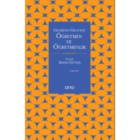 Otto Yayınları - Geçmişten Geleceğe Öğretmen Ve Öğretmenlik