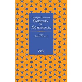 Otto Yayınları - Geçmişten Geleceğe Öğretmen Ve Öğretmenlik