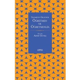 Otto Yayınları - Geçmişten Geleceğe Öğretmen Ve Öğretmenlik
