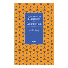 Otto Yayınları - Geçmişten Geleceğe Öğretmen Ve Öğretmenlik