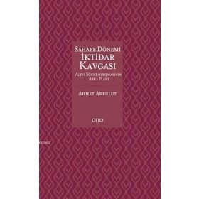 Otto Yayınları - Sahabe Dönemi İktidar Kavgası - Alevi Sünni Ayrışmasının Arka Planı
