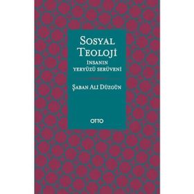Otto Yayınları - Sosyal Teoloji - İnsanın Yeryüzü Serüveni - Ciltsiz