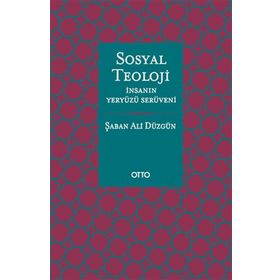 Otto Yayınları - Sosyal Teoloji - İnsanın Yeryüzü Serüveni - Ciltsiz