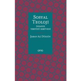 Otto Yayınları - Sosyal Teoloji - İnsanın Yeryüzü Serüveni - Ciltsiz