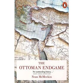 Ottoman Endgame : War, Revolution and the Making of the Modern Middle East, 1908-1923 - Sean McMeekin