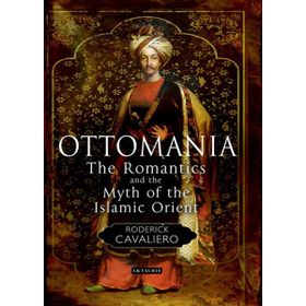 Ottomania The Romantics and the Myth of the Islamic Orient - Roderick Cavaliero