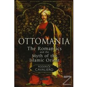 Ottomania The Romantics and the Myth of the Islamic Orient - Roderick Cavaliero