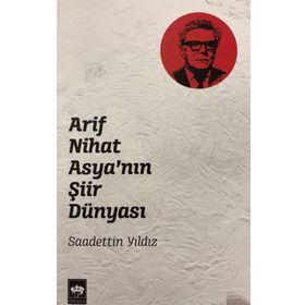 Ötüken Neşriyat - Arif Nihat Asya'nın Şiir Dünyası