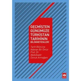 Ötüken Neşriyat Geçmişten Günümüze Türkistan Tarihinin Bilinmeyenleri