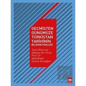 Ötüken Neşriyat Geçmişten Günümüze Türkistan Tarihinin Bilinmeyenleri