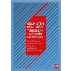 Ötüken Neşriyat Geçmişten Günümüze Türkistan Tarihinin Bilinmeyenleri